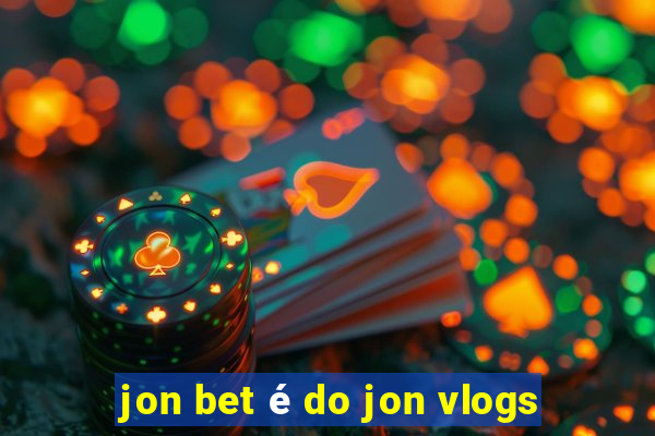 jon bet é do jon vlogs