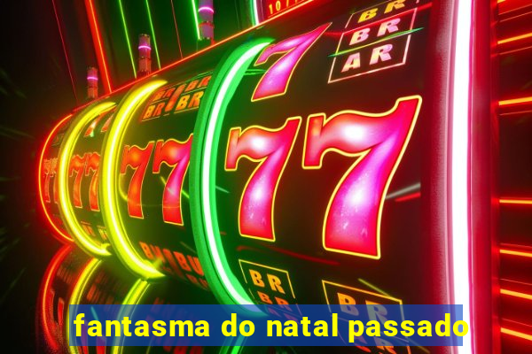 fantasma do natal passado