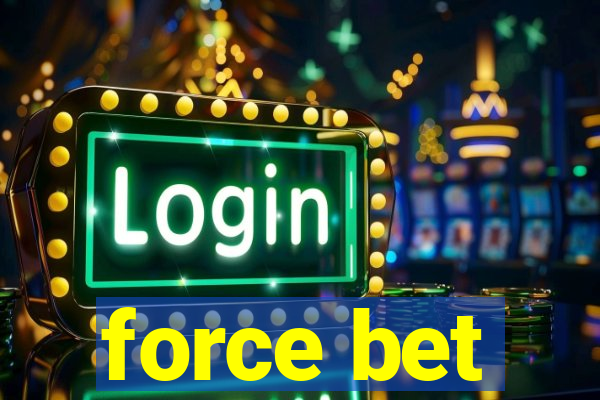 force bet