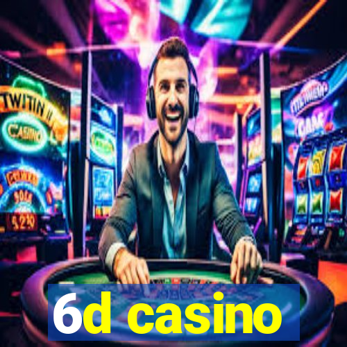 6d casino