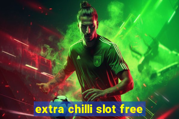 extra chilli slot free