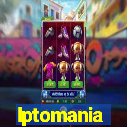 lptomania