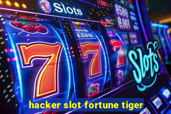 hacker slot fortune tiger