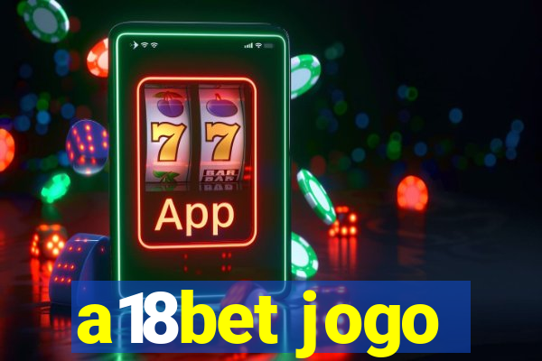 a18bet jogo