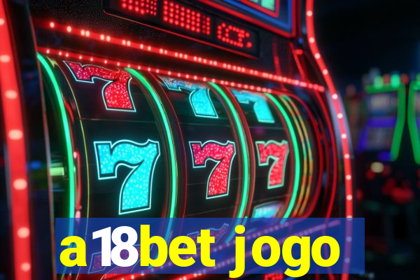 a18bet jogo