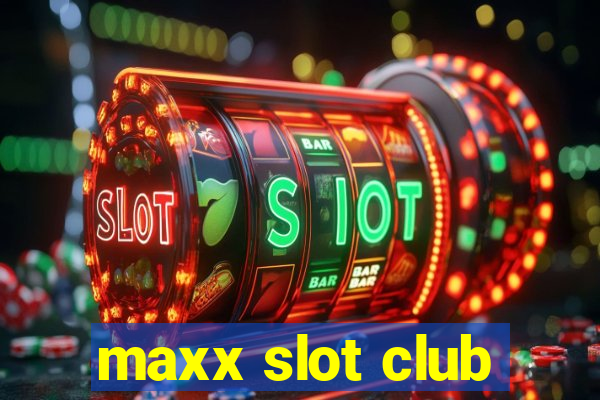 maxx slot club