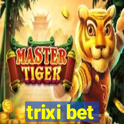 trixi bet