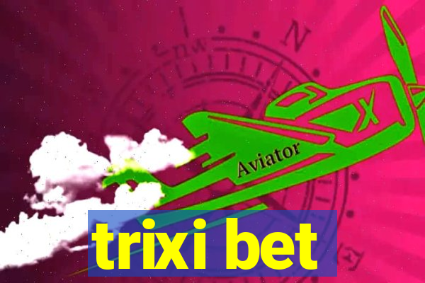 trixi bet