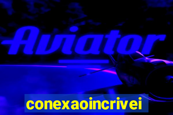 conexaoincriveis.com.br