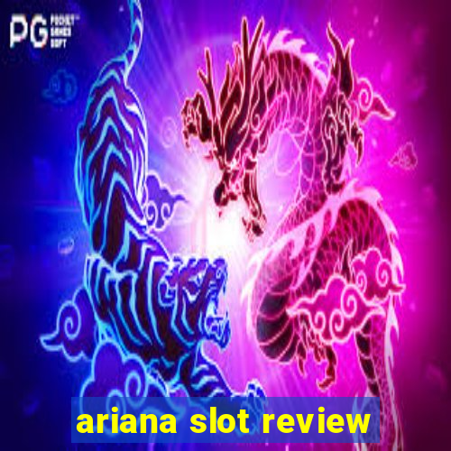 ariana slot review