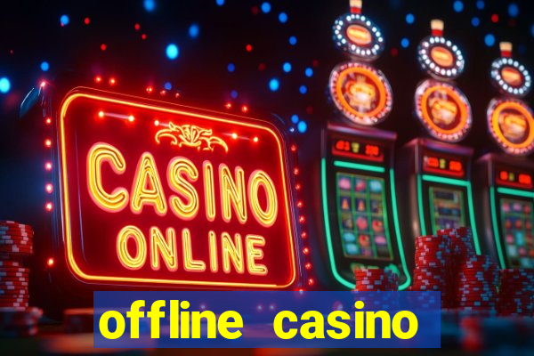 offline casino games win real cash