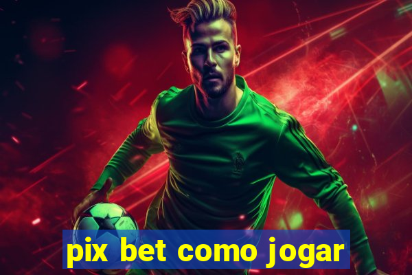 pix bet como jogar