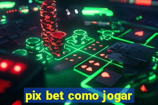 pix bet como jogar