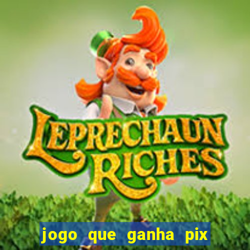 jogo que ganha pix na hora