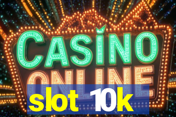 slot 10k