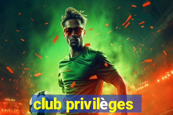 club privilèges