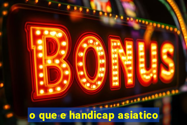 o que e handicap asiatico