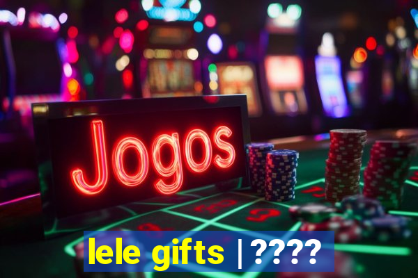 lele gifts | ????