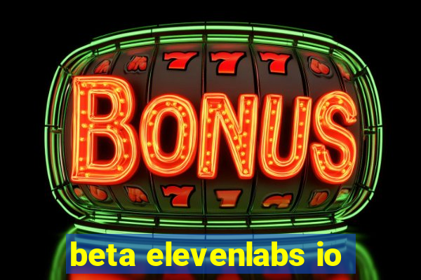 beta elevenlabs io