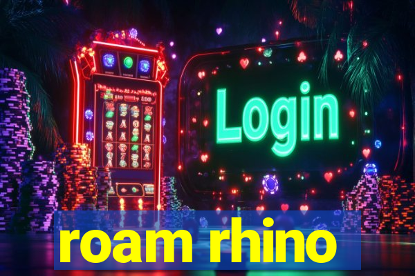 roam rhino