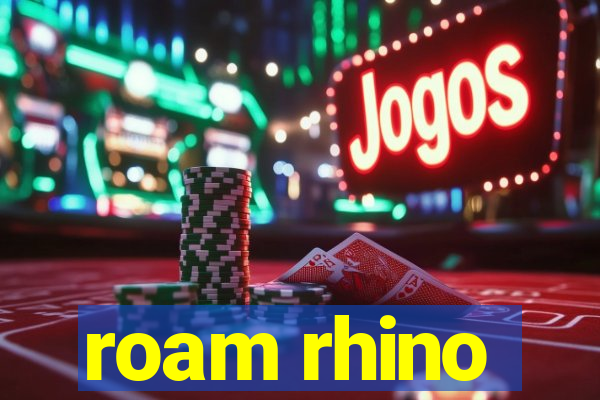 roam rhino