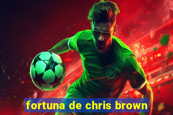 fortuna de chris brown