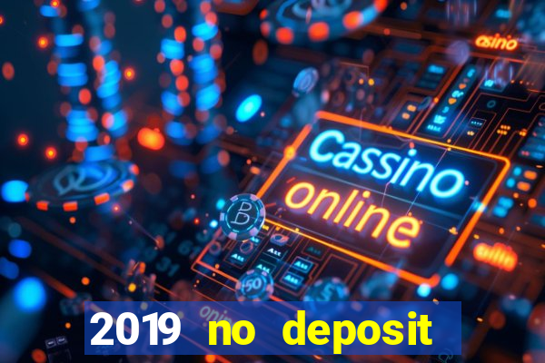 2019 no deposit casino bonus