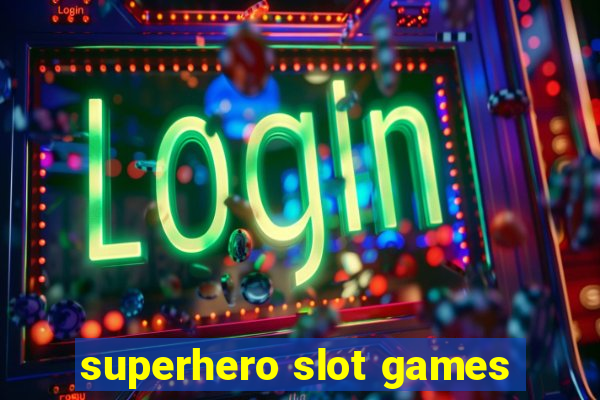 superhero slot games