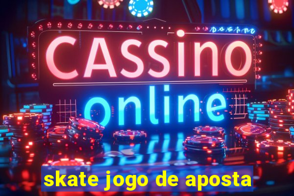 skate jogo de aposta