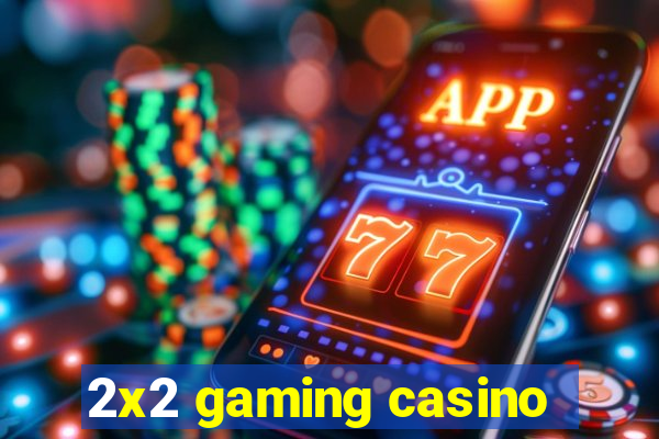 2x2 gaming casino