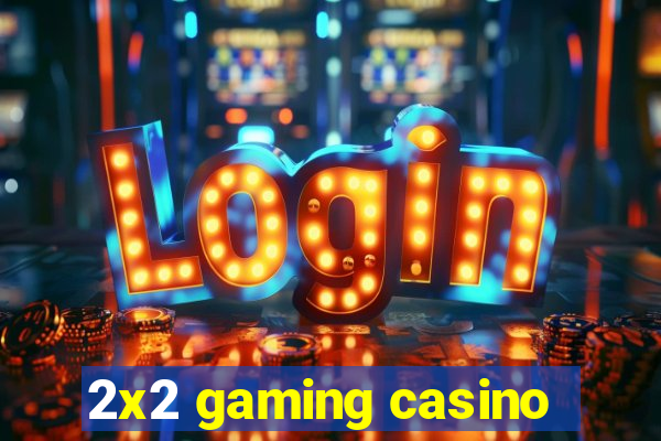 2x2 gaming casino