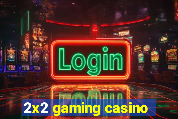 2x2 gaming casino