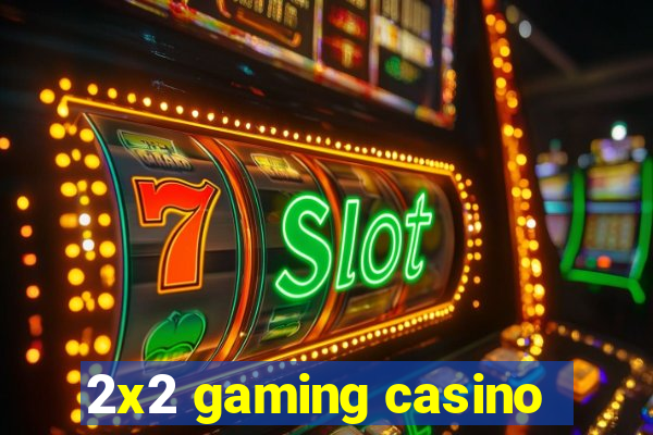 2x2 gaming casino