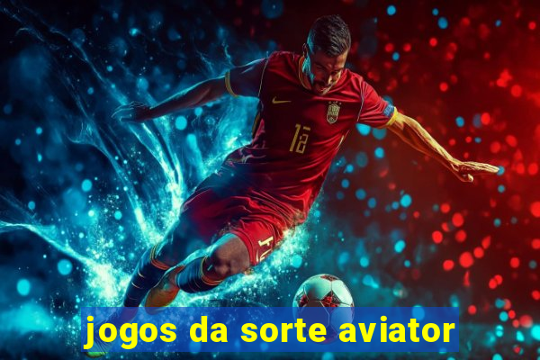 jogos da sorte aviator