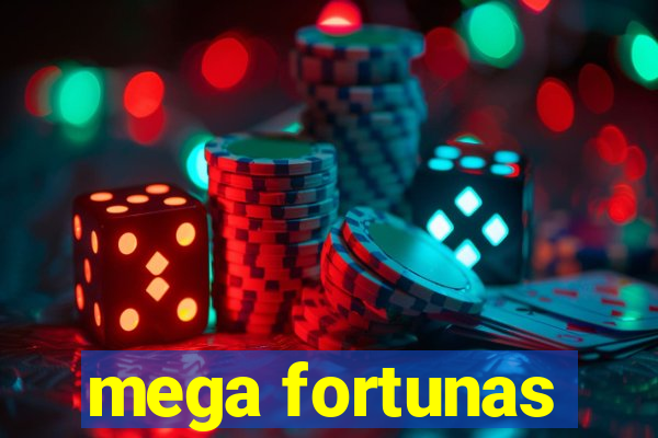 mega fortunas