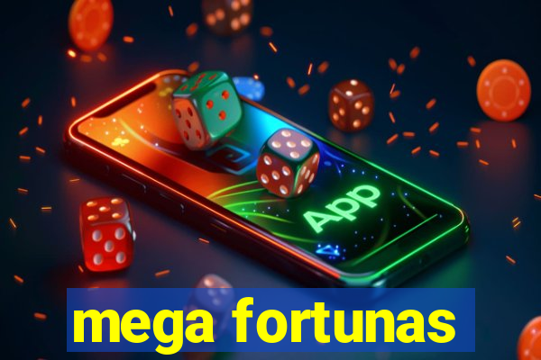 mega fortunas