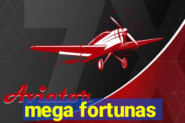 mega fortunas