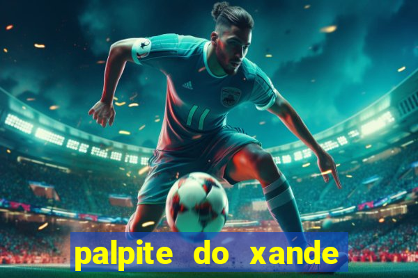 palpite do xande para hoje