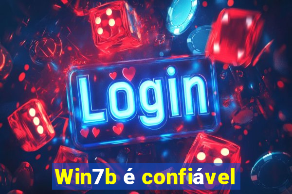 Win7b é confiável