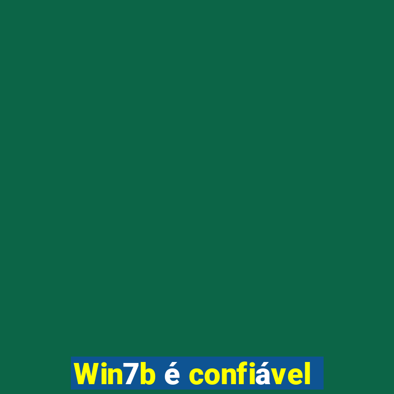 Win7b é confiável