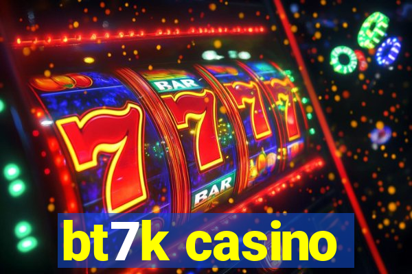 bt7k casino