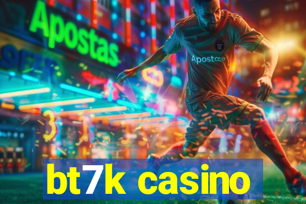 bt7k casino