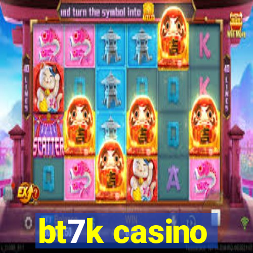 bt7k casino