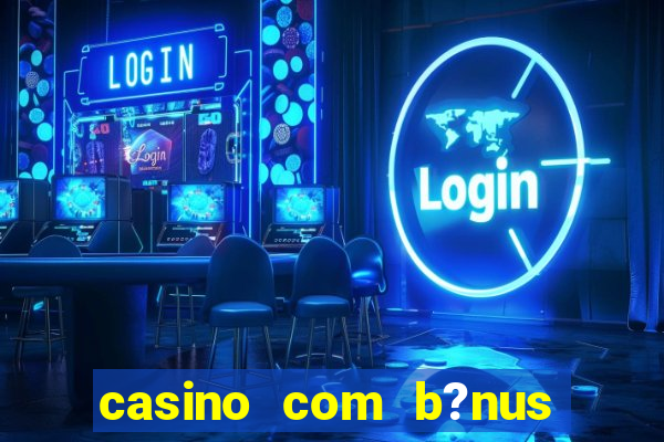 casino com b?nus grátis de boas-vindas