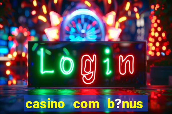 casino com b?nus grátis de boas-vindas