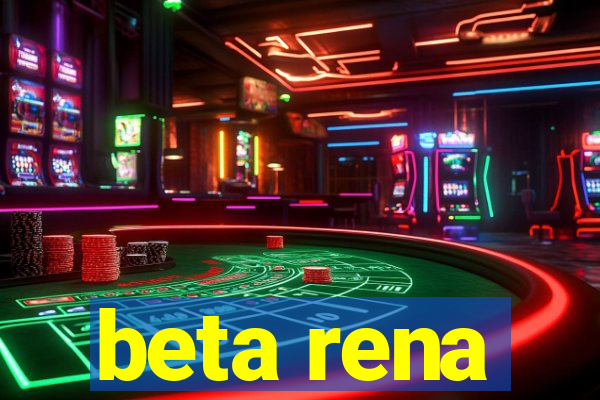 beta rena