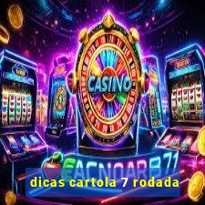 dicas cartola 7 rodada