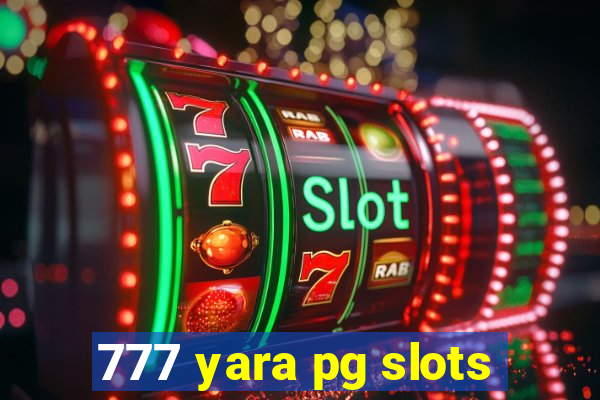 777 yara pg slots