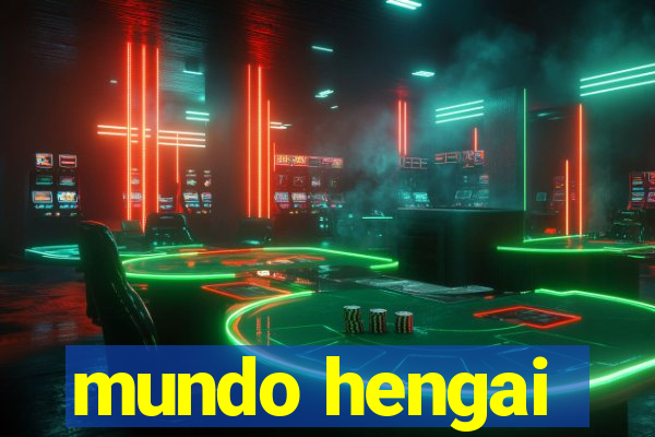 mundo hengai