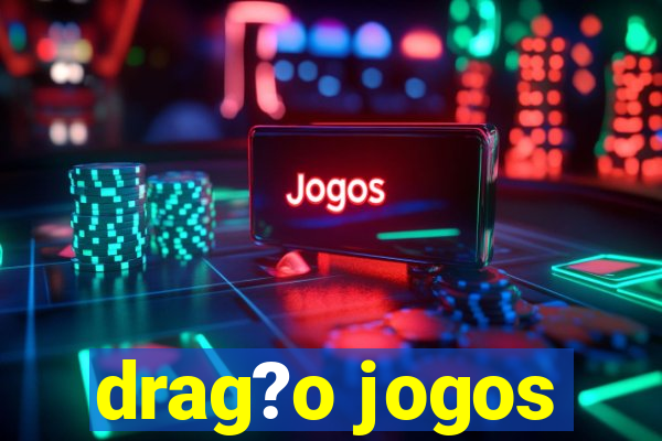 drag?o jogos